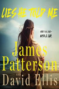 James Patterson, David Ellis – Lies He Told Me: She’s in Love—with a Liar