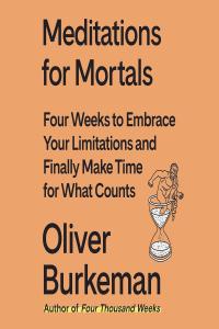 [self-help] Meditations for Mortals: Four Weeks to Embrace Your Limitations and Finally Make Time fo…