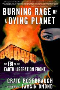 [non-fiction] Burning Rage of a Dying Planet: The FBI vs. the Earth Liberation Front by Craig Rosebr…