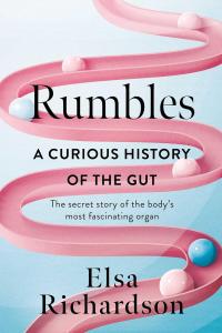 [medical] Rumbles  A Curious History of the Gut: The Secret Story of the Body’s Most Fascinatin…