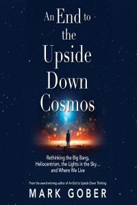 [math-science-tech] An End to the Upside Down Cosmos: Rethinking the Big Bang, Heliocentrism, the Li…