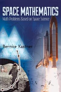 [math – science – tech] Space Mathematics: Math Problems Based on Space Science by Bernice Kastner E…