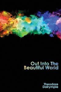 [non-fiction] Out Into The Beautiful World by Theodore Dalrymple EPUB