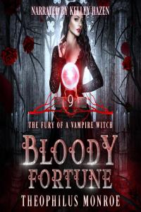 [urban fantasy] Bloody Fortune, The Fury of a Vampire Witch (09) by Theophilus Monroe EPUB