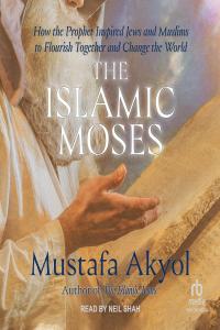 [pol-soc-relig] The Islamic Moses: How the Prophet Inspired Jews and Muslims to Flourish Together an…