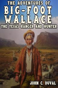 [biographical] The Adventures of Big-Foot Wallace  The Texas Ranger and Hunter by John Crittenden Du…