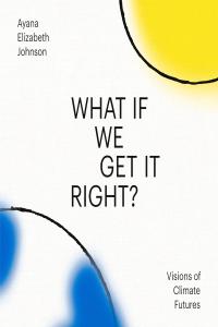 [nature] What If We Get It Right: Visions of Climate Futures by Ayana Elizabeth Johnson EPUB