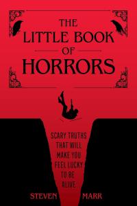 [humor] The Little Book of Horrors: Scary Truths That Will Make You Feel Lucky to Be Alive by Steven…