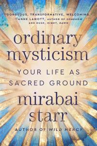 [pol-soc-relig] Ordinary Mysticism: Your Life as Sacred Ground by Mirabai Starr EPUB