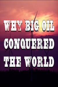 Why Big Oil Conquered The World (2017) 720p Documentary