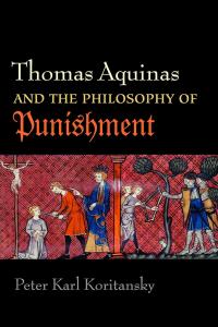 [non-fiction] Thomas Aquinas and the Philosophy of Punishment by Peter Karl Koritansky PDF