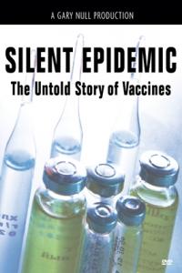 Silent Epidemic: The Untold Story of Vaccines (2013) Documentary by Gary Null