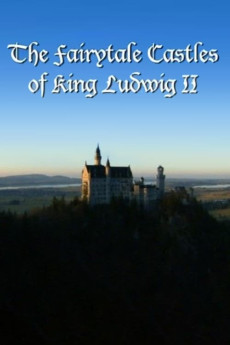 The Fairytale Castles of King Ludwig II Documentary مستند