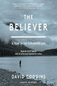 [non-fiction] The Believer: A Year in the Fly Fishing Life by David Coggins EPUB