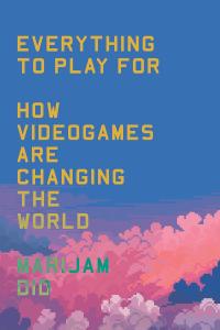 [non-fiction] Everything to Play For: How Videogames Are Changing Our World by Marijam Did EPUB