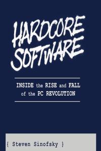 [computer – internet] Hardcore Software: Inside the Rise and Fall of the PC Revolution by Steven Sin…