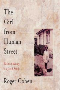 [biographical] The Girl from Human Street: Ghosts of Memory in a Jewish Family by Roger Cohen EPUB