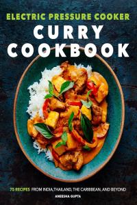 [food] Electric Pressure Cooker Curry Cookbook: 75 Recipes From India, Thailand, the Caribbean, and …