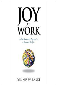 [business] Joy at Work: A Revolutionary Approach To Fun on the Job by Dennis W. Bakke EPUB