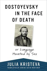 [philosophy] Dostoyevsky in the Face of Death: or Language Haunted by Sex by Julia Kristeva EPUB