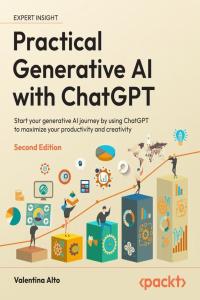 Practical Generative AI with ChatGPT – 2nd Edition (Early Access)